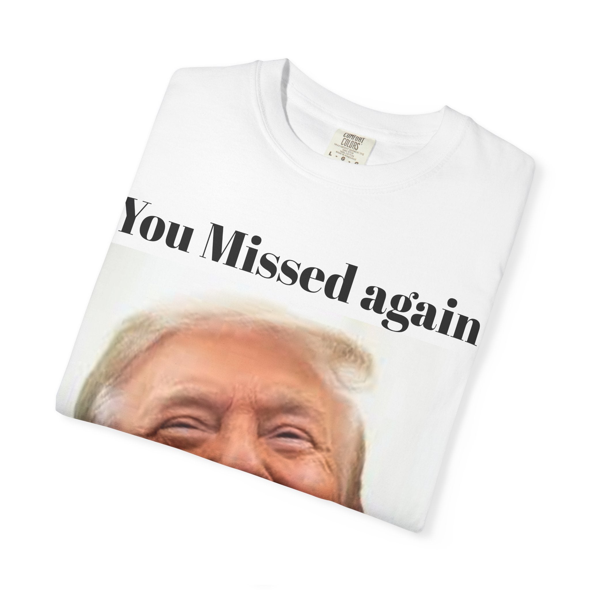 Unisex You missed again funny trump t shirt