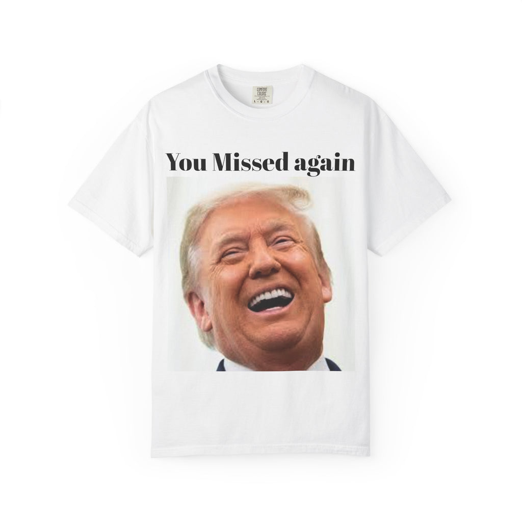 Unisex You missed again funny trump t shirt